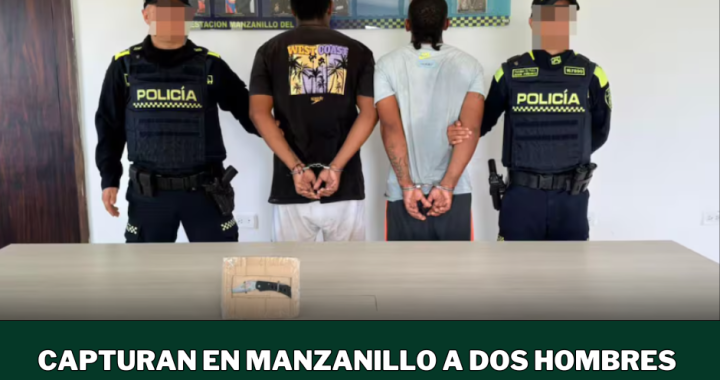 CAPTURAN EN MANZANILLO A DOS HOMBRES QUE ATRACARON A UN TURISTA EN CARTAGENA